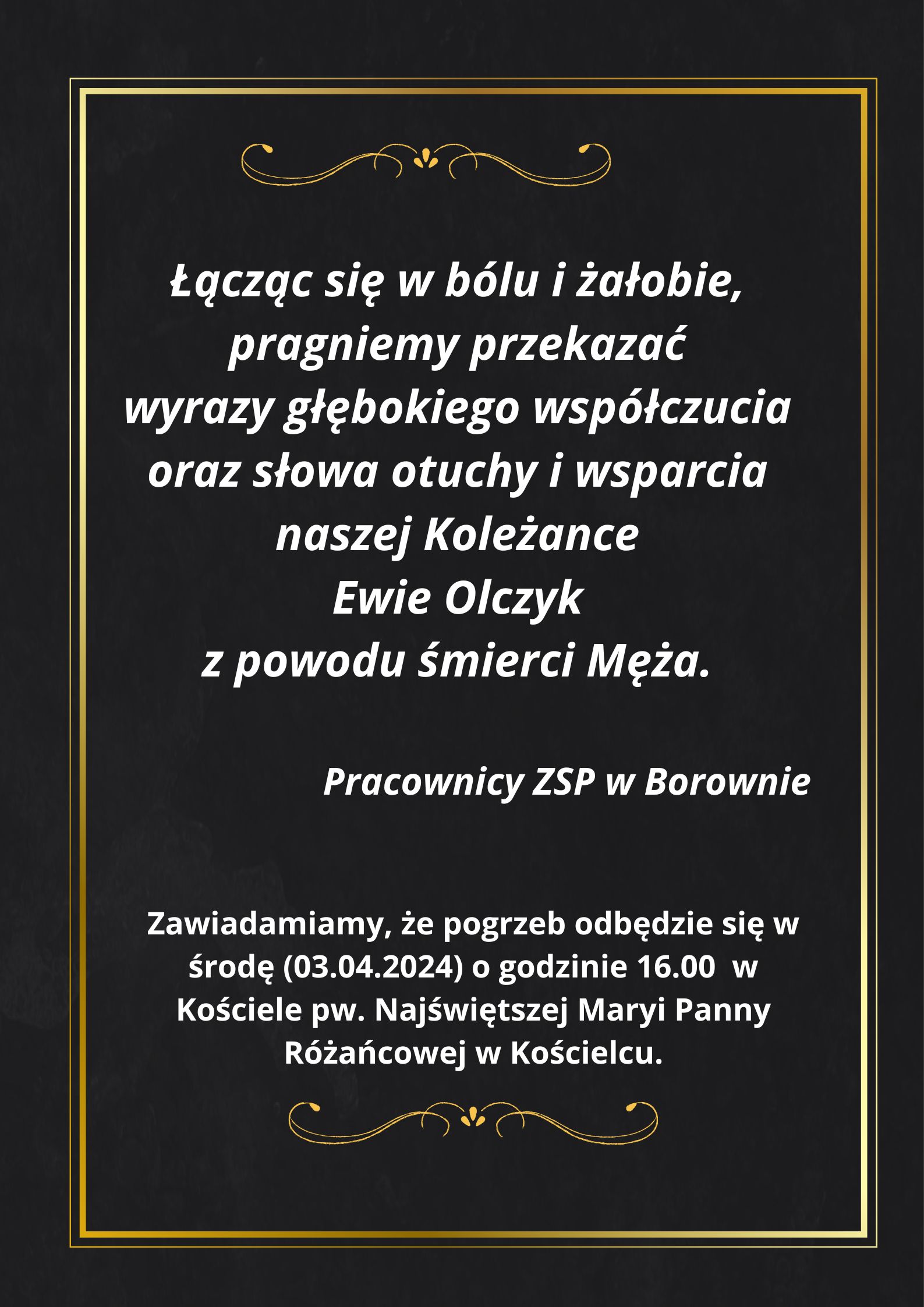 Łącząc się w bólu i żałobie pragniemy przekazać wyrazy głębokiego współczucia oraz słowa otuchy i wsparcia naszej Koleżance Ewie Olczyk z powodu śmierci Męża. Pracownicy ZSP w Borownie